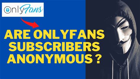 are onlyfans subscribers anonymous|OnlyFans: Is It a Safe Platform for Users and Content。